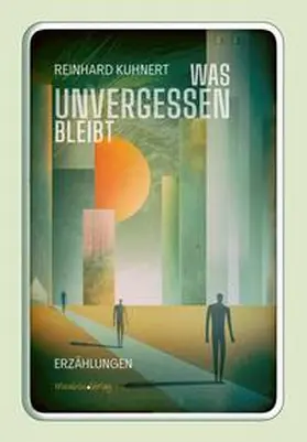 Kuhnert |  Was unvergessen bleibt | Buch |  Sack Fachmedien