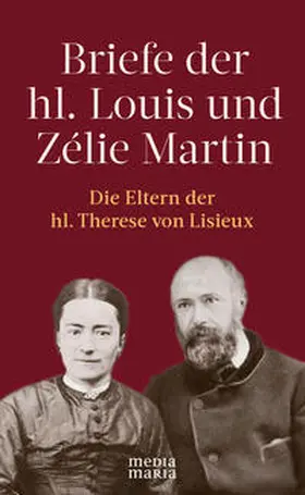 Martin |  Briefe der hl. Louis und Zélie Martin (1863–1888) | Buch |  Sack Fachmedien