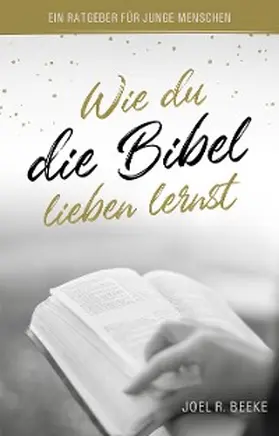 Beeke / Hope |  Wie du die Bibel lieben lernst | eBook | Sack Fachmedien