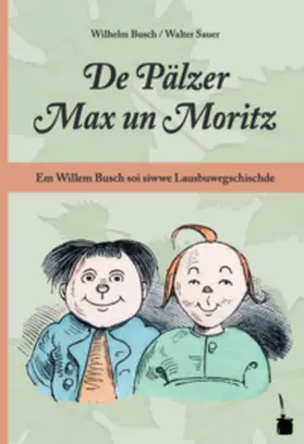 Busch | De Pälzer Max un Moritz. Em Willem Busch soi siwwe Lausbuwegschischde ins Pälzische iwwersetzt | Buch | 978-3-947994-99-1 | sack.de