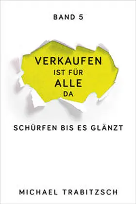 Trabitzsch |  Verkaufen ist für alle da - Schürfen bis es glänzt (Band 5) | Buch |  Sack Fachmedien