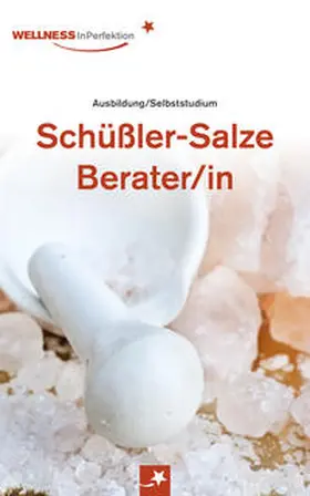 Ulrich Pötter / WellnessInPerfektion WIP GmbH / Pötter |  Ratgeber Schüßler-Salze-Berater/in: Professionelles Selbststudium mit vielen Bildern & Tipps | Buch |  Sack Fachmedien
