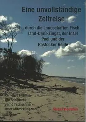 Heußner / Schöfbeck / Tschochner |  Eine unvollständige Zeitreise durch die Landschaften Fischland-Darß-Zingst, der Insel Poel und der Rostocker Heide | Buch |  Sack Fachmedien