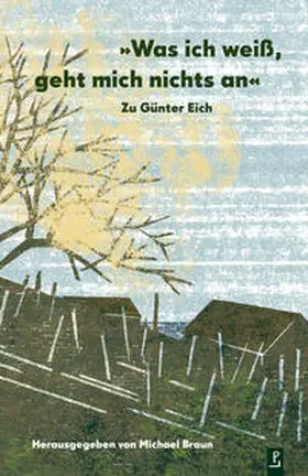 Braun / Nendza / Hünger |  Was ich weiß, geht mich nichts an. Zu Günter Eich | Buch |  Sack Fachmedien