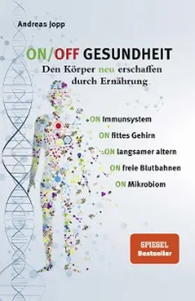 Jopp |  ON/OFF GESUNDHEIT. Den Körper neu erschaffen durch Ernährung: Wie Sie Immunsystem, Gehirn, Darm, Gefäße stärken und langsamer altern. Holen Sie sich einen leistungsfähigeren, besseren Körper zurück. | eBook | Sack Fachmedien