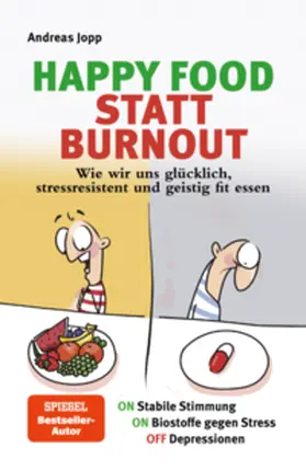 Jopp |  Happy Food statt Burnout - Wie wir uns glücklich, stressresistent und geistig fit essen. Stress, Müdigkeit, Konzentration, Depressionen mit Ernährung verbessern. Superfoods für Gehirn & Psyche. | Buch |  Sack Fachmedien