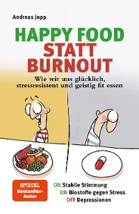 Jopp |  Happy Food statt Burnout - Wie wir uns glücklich, stressresistent und geistig fit essen. Stress, Müdigkeit, Konzentration, Depressionen mit Ernährung verbessern. Superfoods für Gehirn & Psyche | eBook | Sack Fachmedien
