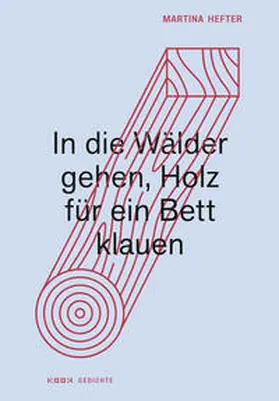 Hefter |  In die Wälder gehen, Holz für ein Bett klauen | Buch |  Sack Fachmedien