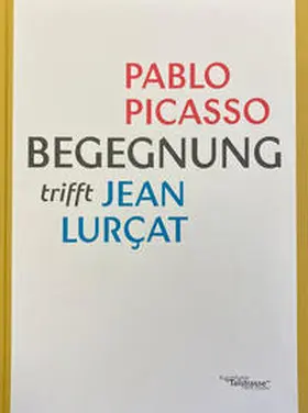 Rataiczyk |  Begegnung. Pablo Picasso trifft Jean Lurcat | Buch |  Sack Fachmedien