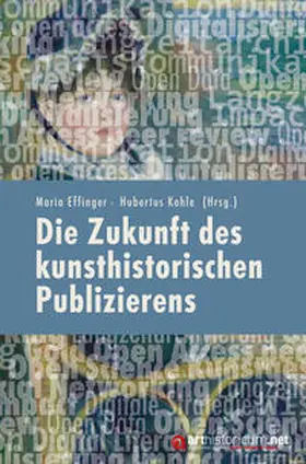 Effinger / Kohle |  Die Zukunft des kunsthistorischen Publizierens | Buch |  Sack Fachmedien