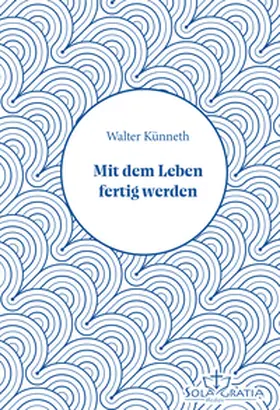 Künneth | Mit dem Leben fertig werden | Buch | 978-3-948475-87-1 | www2.sack.de