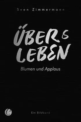 Zimmermann / Both / Büchner |  Überleben – Übers Leben. Blumen und Applaus | Buch |  Sack Fachmedien