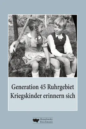 Biskup / König / Bäder |  Generation 45 Ruhrgebiet. Kriegskinder erinnern sich | Buch |  Sack Fachmedien