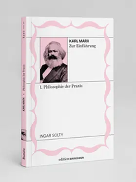 Solty |  Karl Marx zur Einführung: I. Philosophie der Praxis | Buch |  Sack Fachmedien