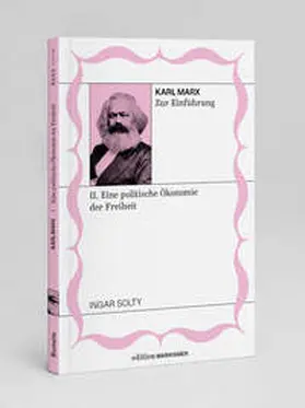 Solty |  Karl Marx zur Einführung: II. Eine politische Ökonomie der Freiheit | Buch |  Sack Fachmedien
