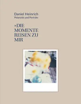 Nádas / Petrowskaja / Kurzchalia |  Daniel Heinrich: Polaroids & Portraits | Buch |  Sack Fachmedien