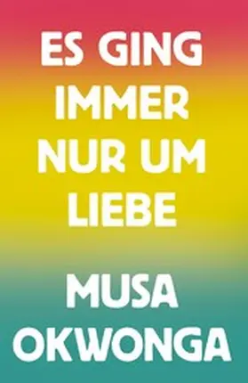 Okwonga |  Es ging immer nur um Liebe | eBook | Sack Fachmedien