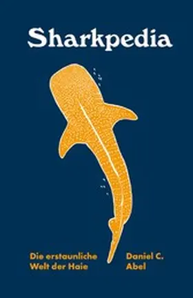 Abel |  Sharkpedia - Die erstaunliche Welt der Haie | eBook | Sack Fachmedien