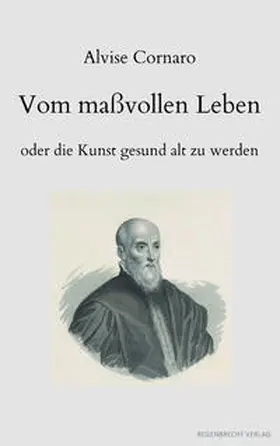 Cornaro / Bergdolt | Vom maßvollen Leben oder die Kunst gesund alt zu werden | Buch | 978-3-948741-08-2 | www2.sack.de