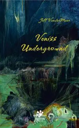 VanderMeer |  Veniss Underground | Buch |  Sack Fachmedien