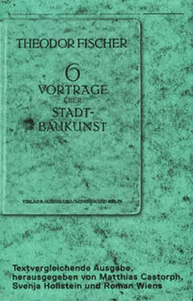 Fischer / Castorph / Hollstein |  Theodor Fischer 6 Vorträge über Stadtbaukunst | Buch |  Sack Fachmedien