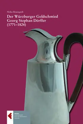 Stickler / Braungardt |  Der Würzburger Goldschmied Georg Stephan Dörffer (1771-1824) | Buch |  Sack Fachmedien