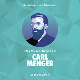 Menger |  Grundlagen der Ökonomie: Das Wesentliche von Carl Menger | Sonstiges |  Sack Fachmedien
