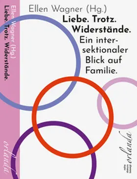 Wagner |  Liebe. Trotz. Widerstände. Ein intersektionaler Blick auf Familie. | Buch |  Sack Fachmedien