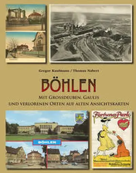 Kaufmann / Nabert |  Böhlen mit Großdeuben, Gaulis und verlorenen Orten auf alten Ansichtskarten | Buch |  Sack Fachmedien