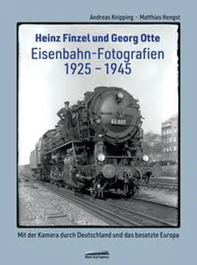 Knipping / Hengst / Otte |  Heinz Finzel und Georg Otte - Eisenbahn-Fotografien 1925 bis 1945 | Buch |  Sack Fachmedien