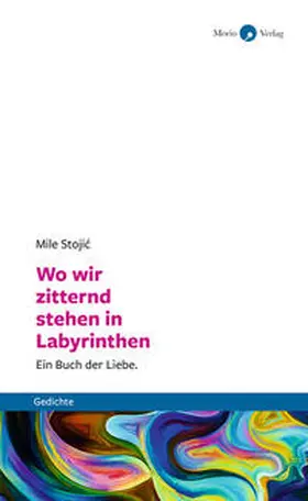 Stojic |  Wo wir zitternd stehen in Labyrinthen | Buch |  Sack Fachmedien