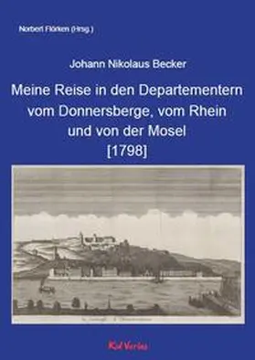 Becker / Flörken |  Meine Reise in den Departementern vom Donnersberge, vom Rhein und von der Mosel [1798] | Buch |  Sack Fachmedien