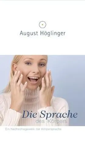 Höglinger |  Die Sprache des Körpers | Buch |  Sack Fachmedien
