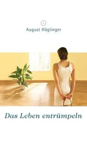 Höglinger |  Das Leben entrümpeln | Buch |  Sack Fachmedien