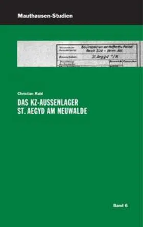Rabl / Bundesministerium f. Inneres, Abt. IV / 7, KZ-Gedenkstätte Mauthausen |  Das KZ-Außenlager St. Aegyd am Neuwalde | Buch |  Sack Fachmedien