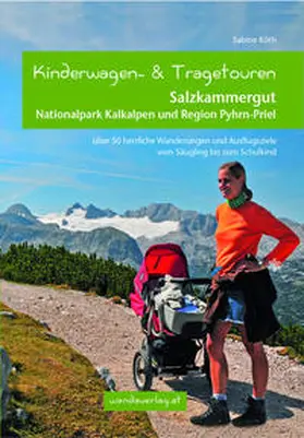 Köth / Göllner-Kampel |  Kinderwagen- und Tragetouren Salzkammergut, Nationalpark Kalkalpen und Region Pyhrn-Priel | Buch |  Sack Fachmedien