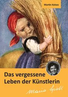 Kolozs |  Das vergessene Leben der Künstlerin Maria Spötl | Buch |  Sack Fachmedien