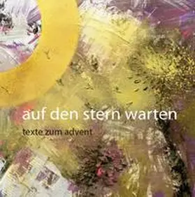 Kompetenzzentrum für Medienpädagogik und Bilddidaktik an der Kirchlichen Pädagogischen Hochschule der Diözese Graz-Seckau - Herbert Stiegler / Vizerektor Friedrich Rinnhofer |  auf den stern warten | Buch |  Sack Fachmedien