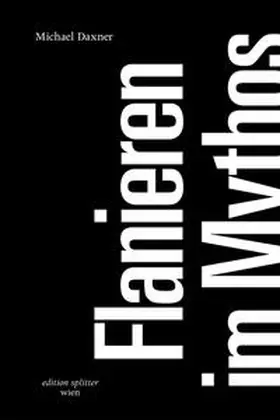 Daxner / Edition Splitter Wien |  Flanieren im Mythos | Buch |  Sack Fachmedien