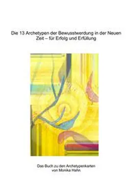 Hahn |  Die 13 Archetypen der Bewusstwerdung in der Neuen Zeit - für Erfolg und Erfüllung | Buch |  Sack Fachmedien