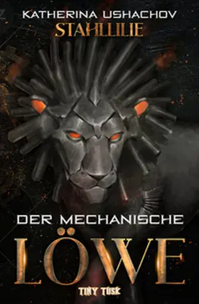 Ushachov |  Stahllilie: Der mechanische Löwe | Buch |  Sack Fachmedien