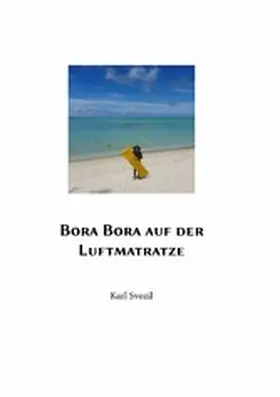 Svozil |  Bora Bora auf der Luftmatratze | eBook | Sack Fachmedien