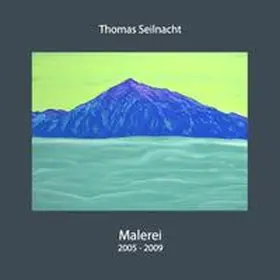 Seilnacht |  Thomas Seilnacht: Malerei 2005-2009 | Buch |  Sack Fachmedien