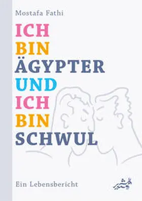 Fathi / Fath?i¯ |  Ich bin Ägypter und ich bin schwul | Buch |  Sack Fachmedien