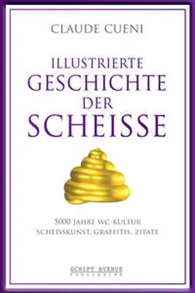 Cueni |  Illustrierte Geschichte der Scheiße | Buch |  Sack Fachmedien