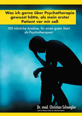 Schwegler |  Was ich gerne über Psychotherapie gewusst hätte, als mein erster Patient vor mir saß | Buch |  Sack Fachmedien