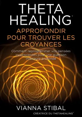 Stibal |  ThetaHealing Approfondir pour trouver les Croyances | eBook | Sack Fachmedien