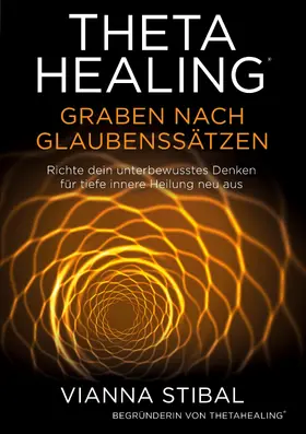 Stibal |  ThetaHealing Graben nach Glaubenssätzen | eBook | Sack Fachmedien
