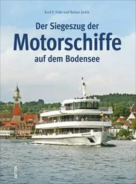 Fritz / Jäckle |  Der Siegeszug der Motorschiffe auf dem Bodensee | Buch |  Sack Fachmedien