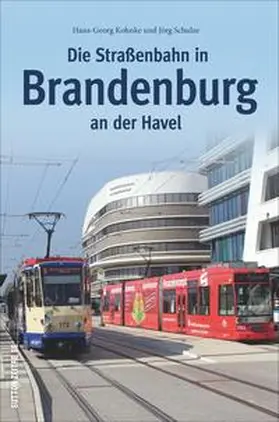 Kohnke / Schulze |  Die Straßenbahn in Brandenburg an der Havel von 1897 bis heute | Buch |  Sack Fachmedien